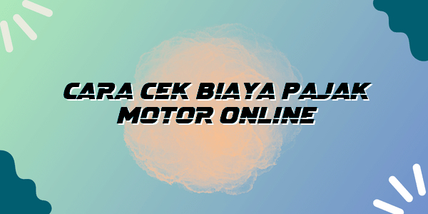 Cara Cek Biaya Pajak Motor - Homecare24