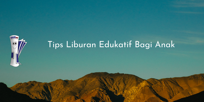 Tips Liburan Edukatif Bagi Anak