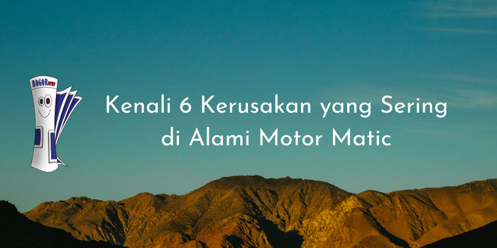 Kenali 6 Kerusakan yang Sering di Alami Motor Matic
