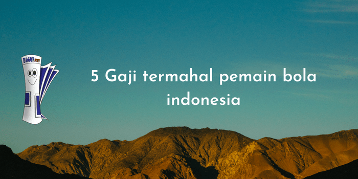5 Gaji termahal pemain bola indonesia