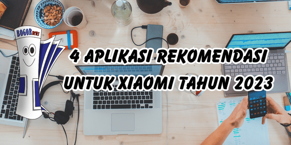4 Aplikasi Rekomendasi untuk Xiaomi tahun 2023