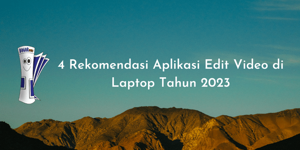 4 Rekomendasi Aplikasi Edit Video di Laptop Tahun 2023