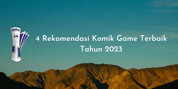4 Rekomendasi Komik Game Terbaik Tahun 2023