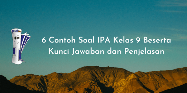 6 Contoh Soal IPA Kelas 9 Beserta Kunci Jawaban dan Penjelasan