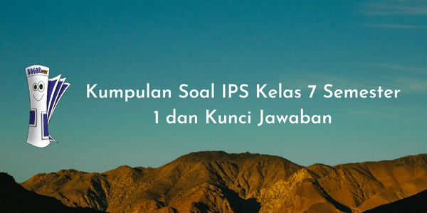 Kumpulan Soal IPS Kelas 7 Semester 1 dan Kunci Jawaban