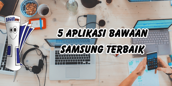5 Aplikasi Bawaan Samsung Terbaik