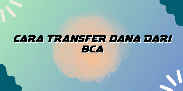 Cara Transfer Dana Dari BCA - Bogor News