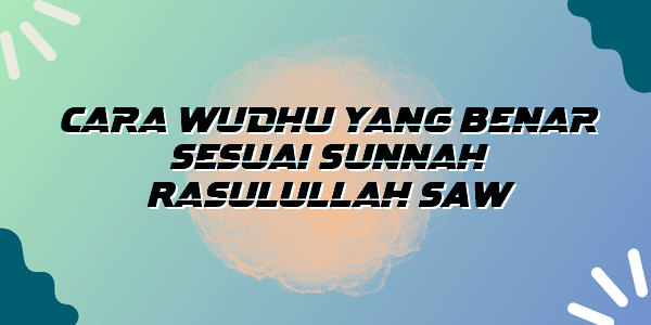 Cara Wudhu yang Benar Sesuai Sunnah Rasulullah SAW
