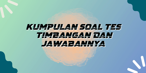 Kumpulan Soal Tes Timbangan Dan Jawabannya Bogor News