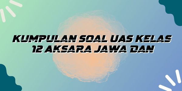 Kumpulan Soal UAS Kelas 12 Aksara Jawa Dan Jawabannya - Bogor News